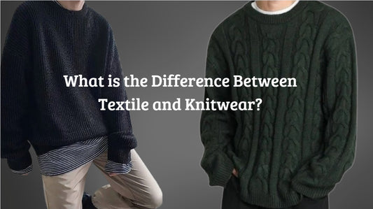 What is the Difference Between Textile and Knitwear?